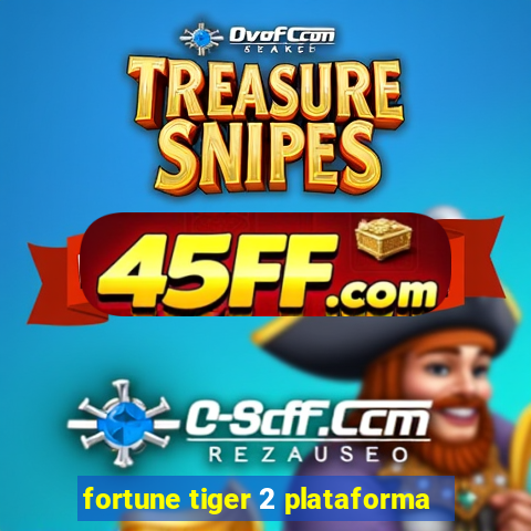 fortune tiger 2 plataforma